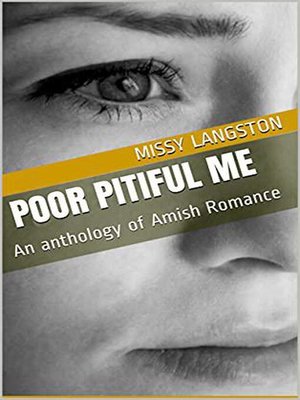 cover image of Poor Pitiful Me an Anthology of Amish Romance